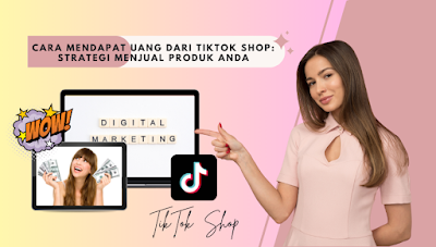Ingin tahu cara mendapat uang dari TikTok Shop?Simak strategi menguntungkan untuk menjual produk Anda di platform media sosial yang sedang populer ini