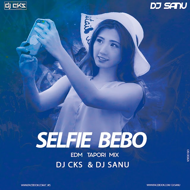 Selfie Bebo (Edm Tapori Mix) Dj Sanu Nd Dj Cks