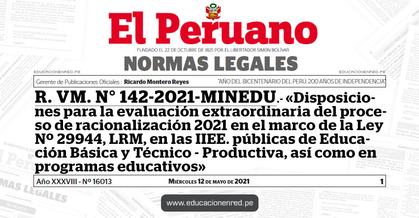 R. VM. N° 142-2021-MINEDU.- «Disposiciones para la evaluación extraordinaria del proceso de racionalización 2021 en el marco de la Ley Nº 29944, LRM, en las IIEE. públicas de Educación Básica y Técnico - Productiva, así como en programas educativos»