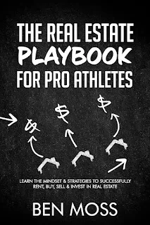 The Real Estate Playbook for Pro Athletes: Learn the Mindset Strategies to Successfully Rent, Buy, Sell Invest in Real Estate book promotion Ben Moss