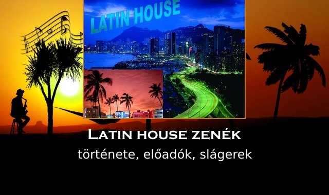 Latin house zenék története, előadók, slágerek