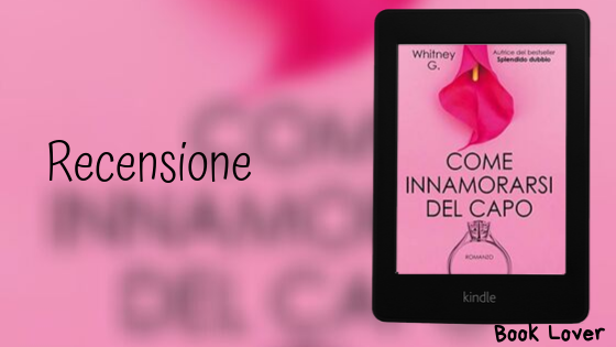 [Recensione] Come innamorarsi del capo Whitney G.