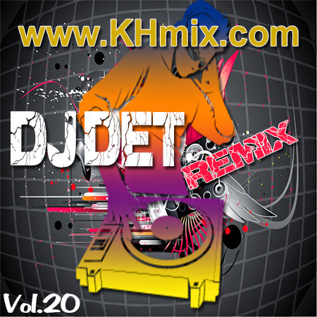 DJ Det Remix Vol 20 | Khmer Mix 2014