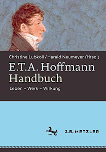 E.T.A. Hoffmann-Handbuch: Leben – Werk – Wirkung