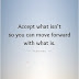Accept What Isn't So You Can Move Forward - Moving Forward Quotes