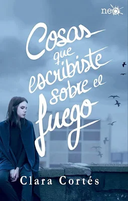 Portada del libro de Clara Cortés Cosas que escribiste sobre el fuego