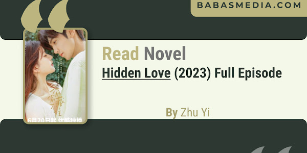 Read Novel dan Drama Hidden Love By Zhu Yi / Sub Indo