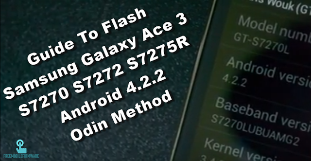 Guide To Flash Samsung Galaxy Ace 3 S7270 S7272 S7275R Android 4.2.2 Odin Method