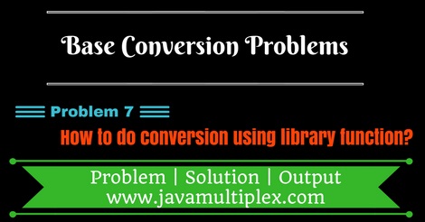Java program that converts decimal number to binary, octal and hexadecimal using library method.