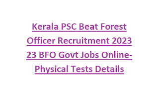 Kerala PSC Beat Forest Officer Recruitment 2023 23 BFO Govt Jobs Online-Physical Tests Details