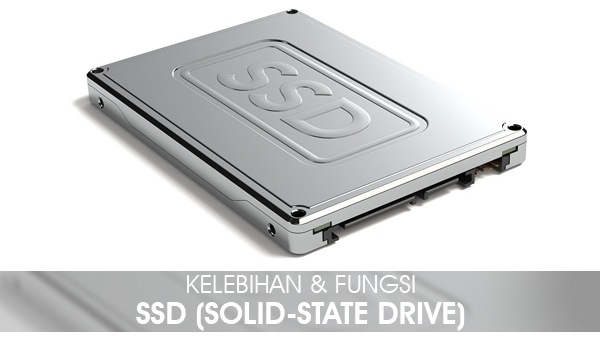 Yuk Ketahui Kelebihan Fungsi SSD Solid state drive 