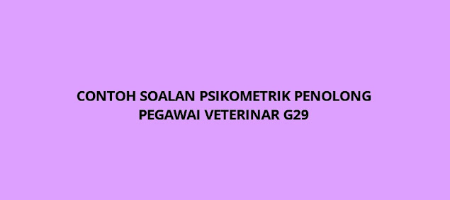 Contoh Soalan Psikometrik Penolong Pegawai Veterinar G29