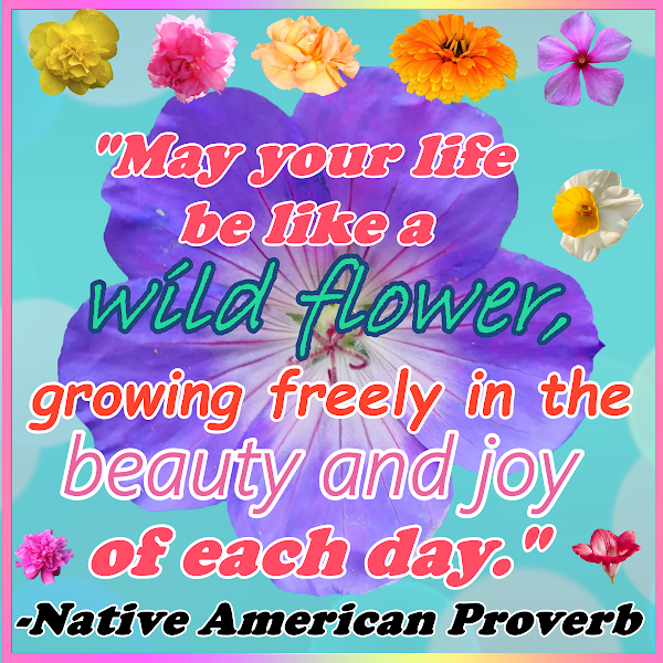 Live your life like a Wild Flower...