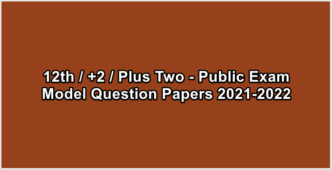 12th  +2  Plus Two - Public Exam Model Question Papers 2021-2022