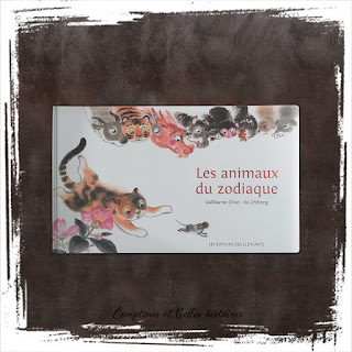 Les animaux du zodiaque - de Guillaume Olive et Zhihong He, Editions des Elephants (2019)