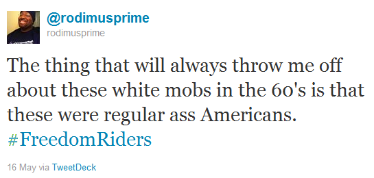 @rodimusprime The thing that will always throw me off about these white mobs in the 60's is that these were regular ass Americans. #FreedomRiders