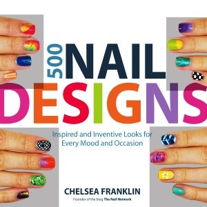 500 Nail Designs - Inspired and Inventive Looks for Every Mood and Occasion