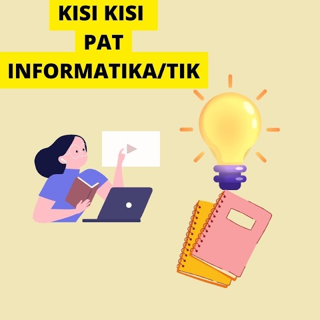 Kisi - kisi Informatika Kelas VII dan Kelas VIII PAT (Penilaian Akhir Tahun)