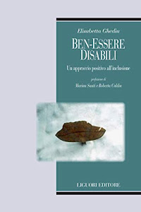 Ben-essere disabili: Un approccio positivo all’inclusione Prefazione di Marina Santi e Roberta Caldin (Biotipi Vol. 1)