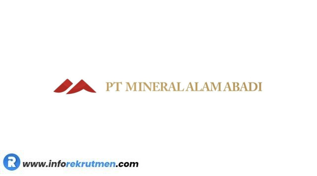 Lowongan Kerja PT Mineral Alam Abadi  Terbaru Tahun 2023