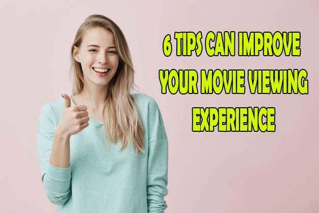 tips help to improve viewer experience in movies