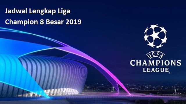 Jadwal Lengkap Liga Champion 8 Besar 2019