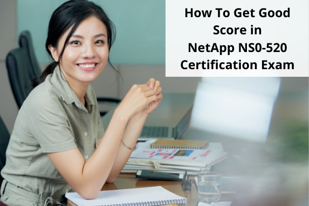 Best Strategies On Cracking the NetApp NS0-520 Certification Exam