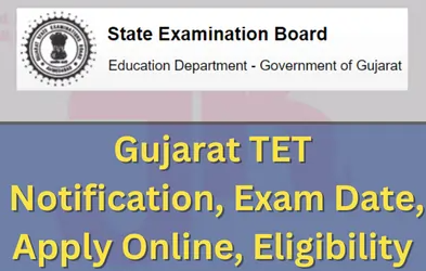 Gujarat TET 2022 Notification, Exam Date, Apply Online, Eligibility