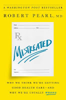 Mistreated: Why We Think We’re Getting Good Health Care—And Why We’re Usually Wrong by Robert Pearl