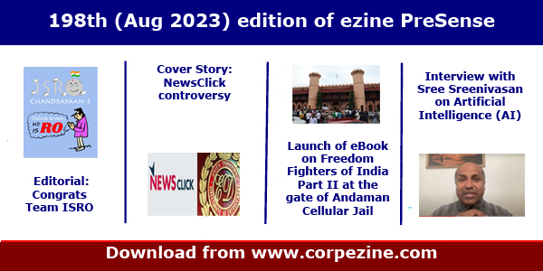 198th (Aug 2023) edition of eMagazine PreSense | Editorial on Chandrayaan 3 + Cover Story on NewsClick controversy + eBook on Freedom Fighters of India Part II launch from Andaman Cellular Jail + Interview with Sree Sreenivasan on AI + Chance encounter with Vasanth Vaidya, Calligrapher who handwrote Indian Constitution in Hindi + Freedom fighter Sangolli Rayanna