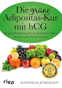 Die grüne Adipositas-Kur mit hCG:Vegane Ernährung für ein dauerhaft stabiles und gesundes Körpergewicht