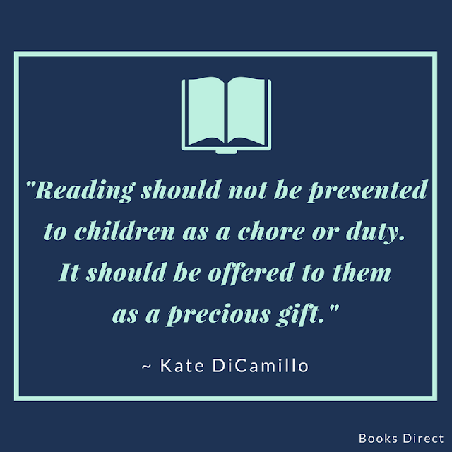 "Reading should not be presented to children as a chore or duty. It should be offered to them as a precious gift." ~ Kate DiCamillo