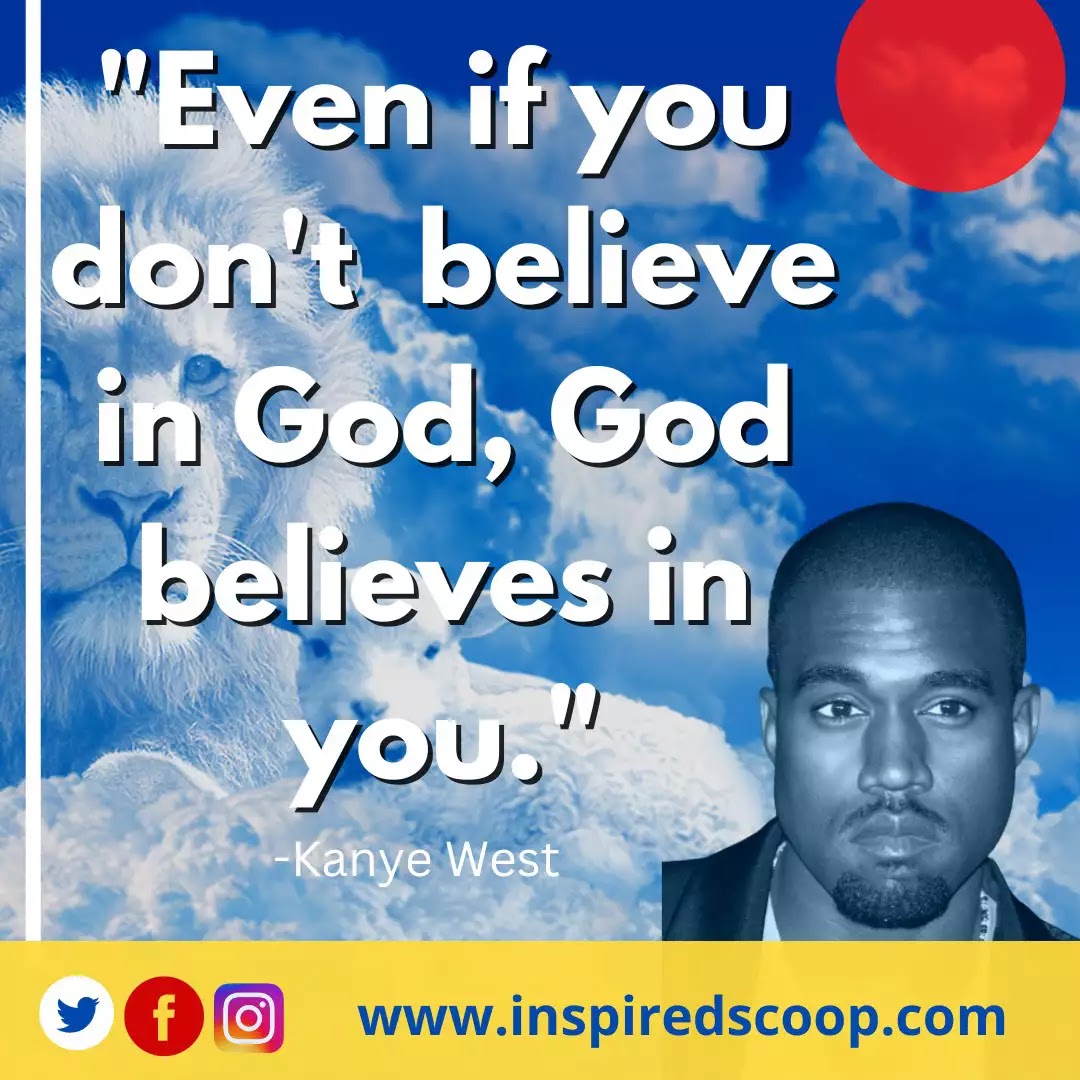Even if you don't believe in God, God believes in you.