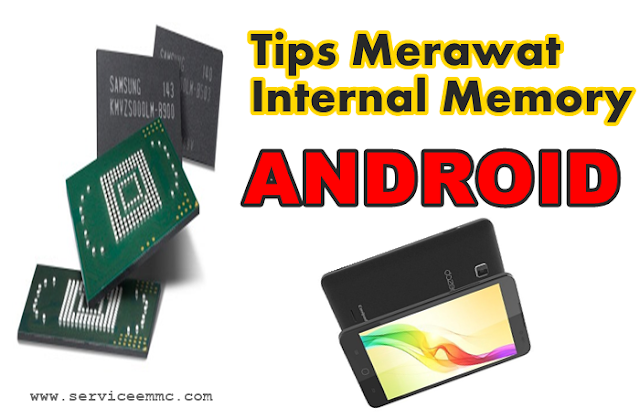 Tips merawat ic emmc/memory internal pada android agar lebih awet baik kondisi android baru ataupun setelah ganti ic emmc