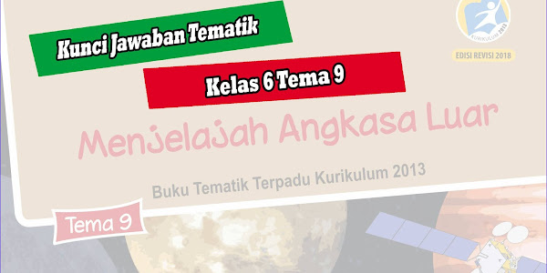 Materi dan Kunci Jawaban Tematik Kelas 6 Tema 9 Menjelajah Angkasa Luar