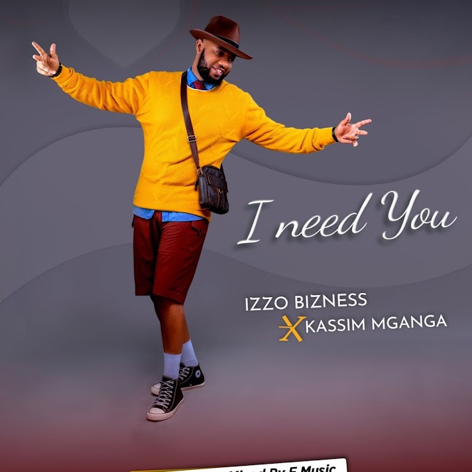  Download Audio : Izzo Bizness Ft Kassim Mganga - I need You Mp3