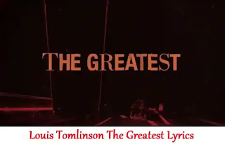 Louis Tomlinson The Greatest Lyrics