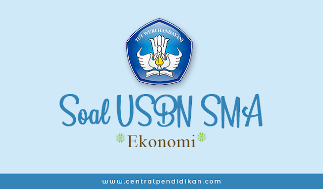 Contoh Soal USBN Ekonomi SMA Terbaru Tahun 2022 ONLINE