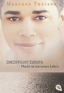 Checkpoint Europa: Flucht in ein neues Leben