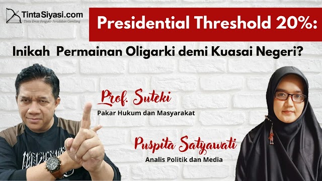 Presidential Threshold 20 Persen: Inikah Permainan Oligarki demi Kuasai Negeri?