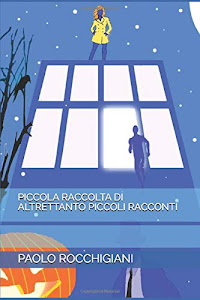 PICCOLA RACCOLTA DI ALTRETTANTO PICCOLI RACCONTI