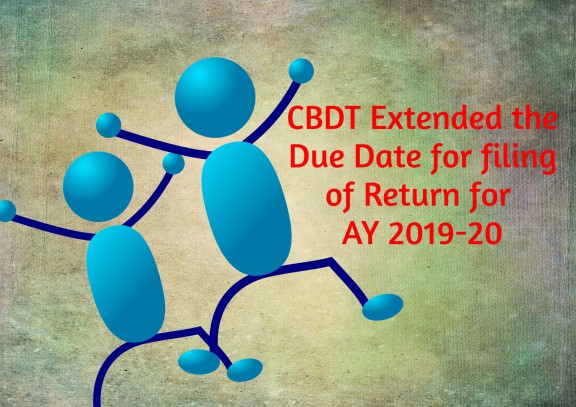 CBDT Extended the Due Date for Filing of Return for AY 2019-20