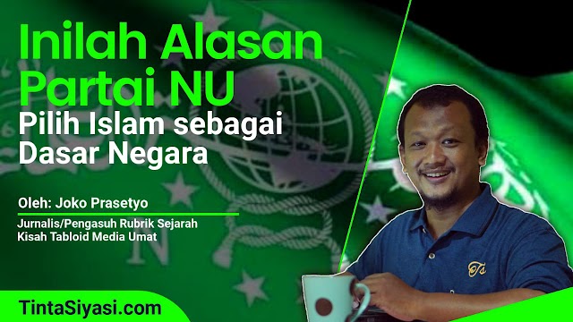 Inilah Alasan Partai NU Pilih Islam sebagai Dasar Negara