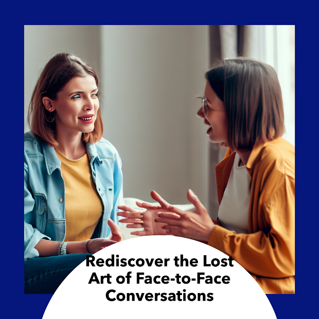 The lost art of face to face conversation