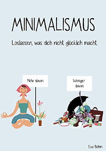 Minimalismus - Loslassen, was nicht glücklich macht.