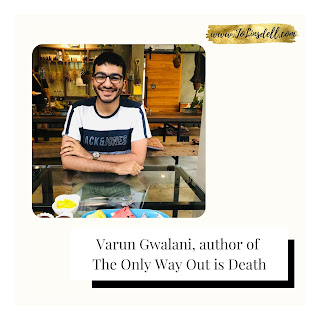 Varun Gwalani author of The Only Way Out is Death