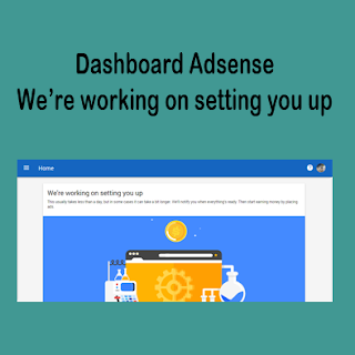 masalah approval adsense yang lama karena message we're working on setting you up