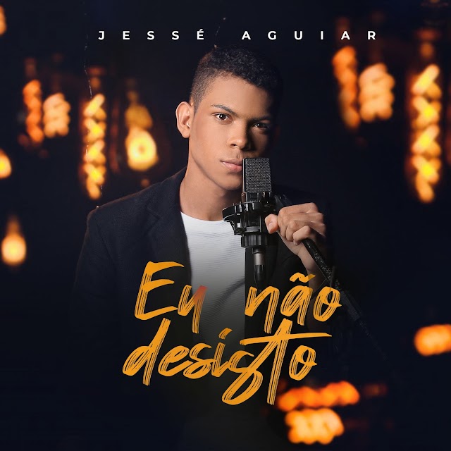 Jessé Aguiar lança sua nova música e videoclipe "Eu Não Desisto"