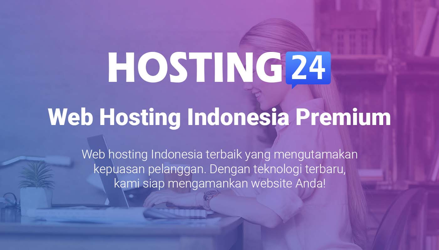 Mencari Web Hosting Indonesia Premium Harga Terjangkau? Pilih Hosting24