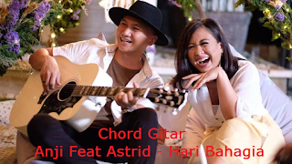 Chord Gitar Astrid Feat Anji - Hari Bahagia -  chord ideas